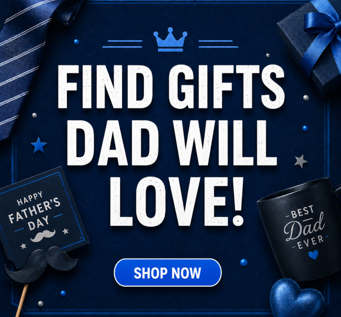Find Gifts Dad Will Love!